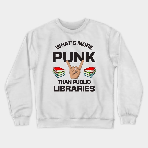 Whats More Punk Than Public Libraries - Fund The Local Library Crewneck Sweatshirt by Football from the Left